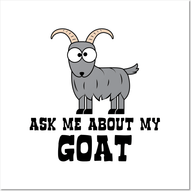 Ask Me About My Goat Wall Art by yeoys